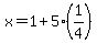 x=1%2B5%281%2F4%29