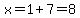 x=1%2B7=8