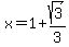x=1%2Bsqrt%283%29%2F+3