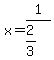 x=1%2F%282%2F3%29