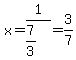 x=1%2F%287%2F3%29=3%2F7