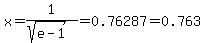 x=1%2F%28sqrt%28e-1%29%29=0.76287=0.763