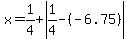 x=1%2F4%2Babs%281%2F4-%28-6.75%29%29