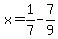 x=1%2F7-7%2F9