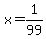 x=1%2F99