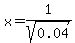 x=1%2Fsqrt%280.04%29