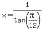 x=1%2Ftan%28pi%2F12%29
