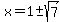 x=1+%2B-+sqrt%287%29