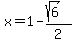 x=1-%28sqrt%286%29%29%2F2