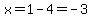 x=1-4=-3