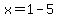 x=1-5