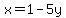 x=1-5y