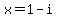x=1-i