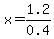 x=1.2%2F0.4