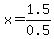 x=1.5%2F0.5
