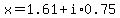 x=1.61+%2B+i%2A+0.75
