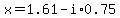 x=1.61+-+i%2A+0.75