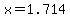 x=1.714