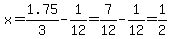 x=1.75%2F3-1%2F12=7%2F12-1%2F12=1%2F2