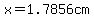 x=1.7856cm