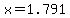 x=1.791