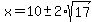x=10%2B-+2%2Asqrt%2817%29