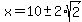 x=10%2B-+2%2Asqrt%282%29