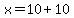 x=10%2B10