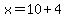 x=10%2B4