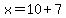 x=10%2B7
