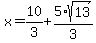 x=10%2F3%2B5%2Asqrt%2813%29%2F3