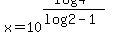 x=10%5E%28%28log4%29%2F%28log2-1%29%29