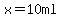 x=10+ml