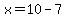 x=10-7