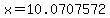 x=10.0707572