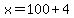 x=100%2B4