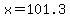x=101.3