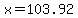 x=103.92