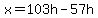 x=103h-57h