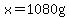 x=1080g