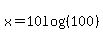 x=10log%28%28100%29%29