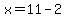 x=11-2