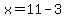 x=11-3