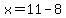 x=11-8