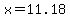 x=11.18