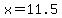 x=11.5