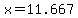 x=11.667