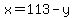 x=113-y