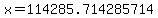x=114285.714285714