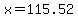 x=115.52